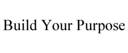 BUILD YOUR PURPOSE trademark