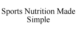 SPORTS NUTRITION MADE SIMPLE trademark
