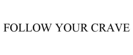FOLLOW YOUR CRAVE trademark