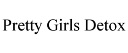 PRETTY GIRLS DETOX trademark