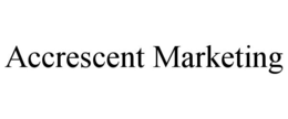ACCRESCENT MARKETING trademark