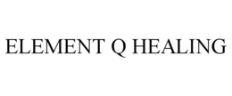 ELEMENT Q HEALING trademark