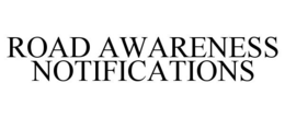 ROAD AWARENESS NOTIFICATIONS trademark