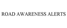 ROAD AWARENESS ALERTS trademark