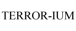 TERROR-IUM trademark