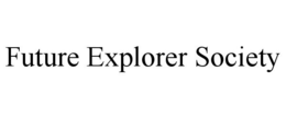FUTURE EXPLORER SOCIETY trademark