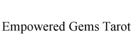 EMPOWERED GEMS TAROT trademark