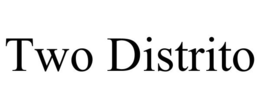 TWO DISTRITO trademark