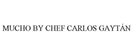 MUCHO BY CHEF CARLOS GAYTÁN trademark