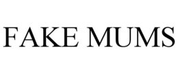 FAKE MUMS trademark