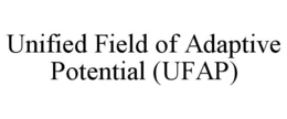 UNIFIED FIELD OF ADAPTIVE POTENTIAL (UFAP) trademark