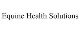 EQUINE HEALTH SOLUTIONS trademark