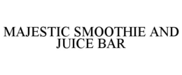 MAJESTIC SMOOTHIE AND JUICE BAR trademark