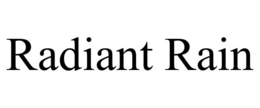 RADIANT RAIN trademark