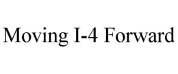 MOVING I-4 FORWARD trademark