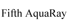FIFTH AQUARAY trademark