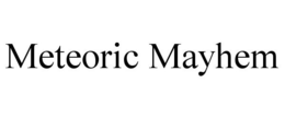 METEORIC MAYHEM trademark