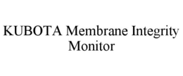KUBOTA MEMBRANE INTEGRITY MONITOR trademark