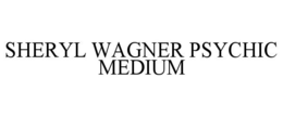 SHERYL WAGNER PSYCHIC MEDIUM trademark