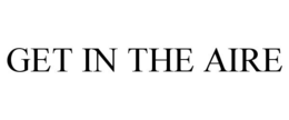 GET IN THE AIRE trademark