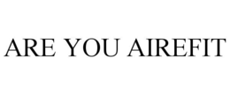 ARE YOU AIREFIT trademark