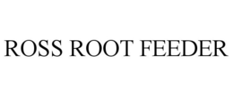 ROSS ROOT FEEDER trademark
