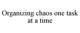 ORGANIZING CHAOS ONE TASK AT A TIME trademark