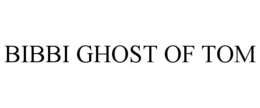 BIBBI GHOST OF TOM trademark