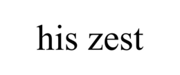HIS ZEST trademark