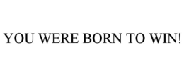 YOU WERE BORN TO WIN! trademark