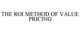 THE ROI METHOD OF VALUE PRICING trademark