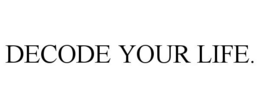 DECODE YOUR LIFE. trademark