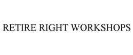 RETIRE RIGHT WORKSHOPS trademark