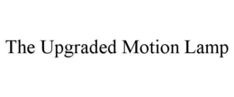 THE UPGRADED MOTION LAMP trademark