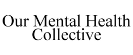 OUR MENTAL HEALTH COLLECTIVE trademark