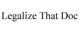 LEGALIZE THAT DOC trademark
