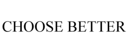 CHOOSE BETTER trademark