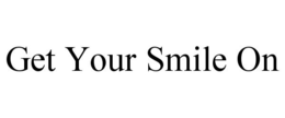 GET YOUR SMILE ON trademark