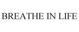 BREATHE IN LIFE trademark
