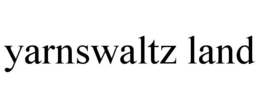 YARNSWALTZ LAND trademark