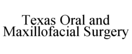 TEXAS ORAL AND MAXILLOFACIAL SURGERY trademark