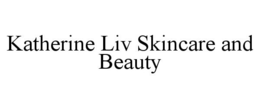 KATHERINE LIV SKINCARE AND BEAUTY trademark