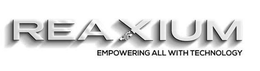 REAXIUM EMPOWERING ALL WITH TECHNOLOGY trademark