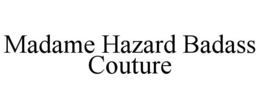 MADAME HAZARD BADASS COUTURE trademark