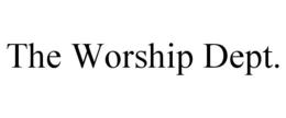 THE WORSHIP DEPT. trademark