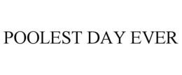 POOLEST DAY EVER trademark