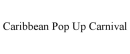 CARIBBEAN POP UP CARNIVAL trademark