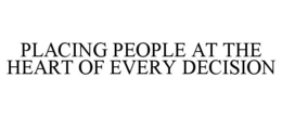 PLACING PEOPLE AT THE HEART OF EVERY DECISION trademark