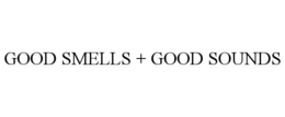 GOOD SMELLS + GOOD SOUNDS trademark