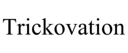 TRICKOVATION trademark